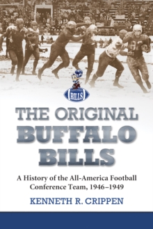 The Original Buffalo Bills : A History of the All-America Football Conference Team, 1946-1949