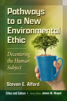 Pathways to a New Environmental Ethic : Decentering the Human Subject