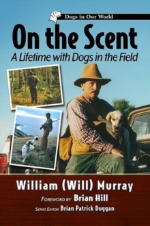 On The Scent : A Lifetime With Dogs In The Field Murray