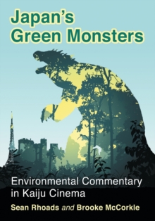 Japan's Green Monsters : Environmental Commentary in Kaiju Cinema, Paperback Book Japan's Green Monsters : Environmental Commentary in Kaiju Cinema, Paperback Book