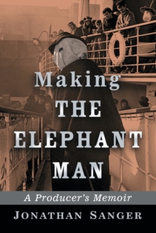 Making The Elephant Man : A Producer's Memoir, Paperback / softback Book Making The Elephant Man : A Producer's Memoir, Paperback / softback Book