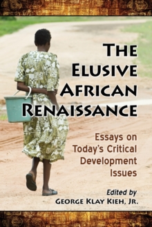 The Elusive African Renaissance : Essays on Todays Critical Development Issues