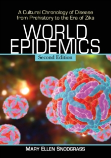 World Epidemics : A Cultural Chronology of Disease from Prehistory to the Era of Zika, 2d ed., Paperback / softback Book World Epidemics : A Cultural Chronology of Disease from Prehistory to the Era of Zika, 2d ed., Paperback / softback Book