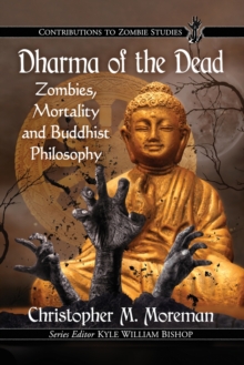 Dharma of the Dead : Zombies, Mortality and Buddhist Philosophy, Paperback / softback Book Dharma of the Dead : Zombies, Mortality and Buddhist Philosophy, Paperback / softback Book
