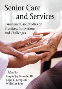 Senior Care and Services : Essays and Case Studies on Practices, Innovations and Challenges