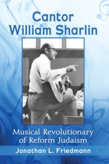 Cantor William Sharlin : Musical Revolutionary of Reform Judaism