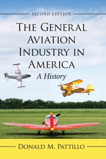 The General Aviation Industry in America : A History