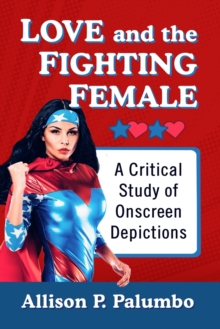 Love and the Fighting Female : A Critical Study of Onscreen Depictions