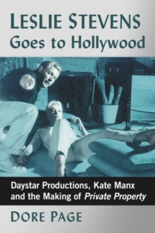 Leslie Stevens Goes to Hollywood : Daystar Productions, Kate Manx and the Making of Private Property