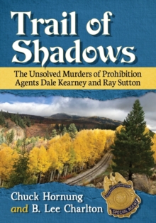 Trail of Shadows : The Unsolved Murders of Prohibition Agents Dale Kearney and Ray Sutton