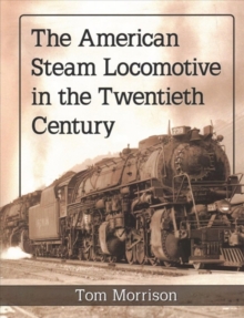 The American Steam Locomotive in the Twentieth Century