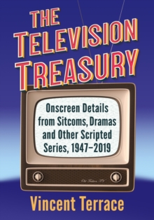 The Television Treasury : Onscreen Details from Sitcoms, Dramas and Other Scripted Series, 1947-2019, Paperback / softback Book The Television Treasury : Onscreen Details from Sitcoms, Dramas and Other Scripted Series, 1947-2019, Paperback / softback Book