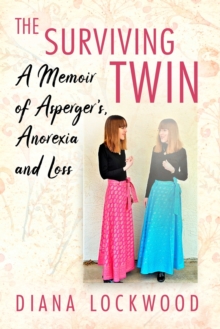 The Surviving Twin : A Memoir of Asperger's, Anorexia and Loss, Paperback / softback Book The Surviving Twin : A Memoir of Asperger's, Anorexia and Loss, Paperback / softback Book