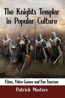 The Knights Templar in Popular Culture : Films, Video Games and Fan Tourism