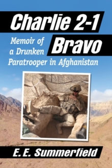 Charlie 2-1 Bravo : Memoir of a Drunken Paratrooper in Afghanistan