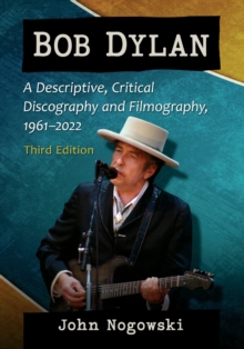 Bob Dylan : A Descriptive, Critical Discography and Filmography, 1961-2020, 3d ed.