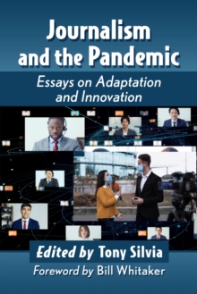 Journalism and the Pandemic : Essays on Adaptation and Innovation