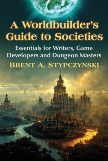 A Worldbuilder's Guide to Societies : Essentials for Writers, Game Developers and Dungeon Masters