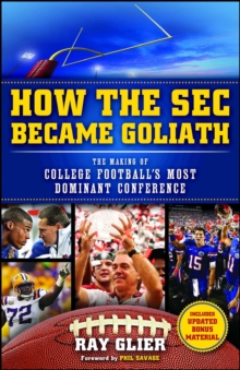 How the SEC Became Goliath : The Making of College Football's Most Dominant Conference