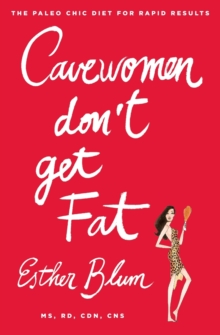Cave Women Don't Get Fat : The Paleo Chic Diet for Rapid Results, Paperback Book Cave Women Don't Get Fat : The Paleo Chic Diet for Rapid Results, Paperback Book