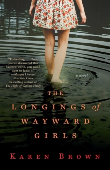 The Longings of Wayward Girls : A Novel