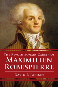 Revolutionary Career of Maximilien Robespierre