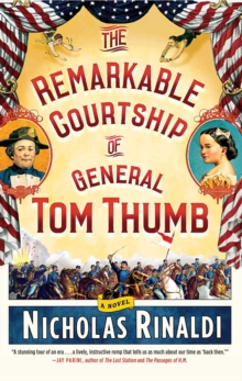 The Remarkable Courtship of General Tom Thumb : A Novel