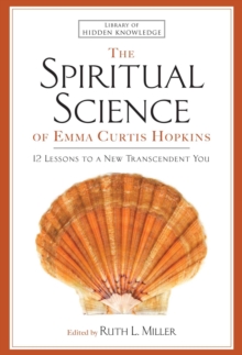 The Spiritual Science of Emma Curtis Hopkins : 12 Lessons to a New Transcendent You