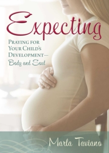 Expecting : Praying for Your Child's Development-Body and Soul