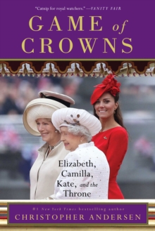 Game of Crowns : Elizabeth, Camilla, Kate, and the Throne