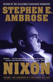 Nixon Volume I : The Education of a Politician 1913-1962