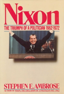 Nixon Volume II : The Triumph of a Politician 1962-1972