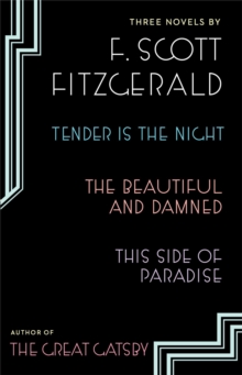 Three Novels : Tender is the Night; The Beautiful and Damned; Thi