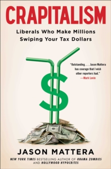 Crapitalism : Liberals Who Make Millions Swiping Your Tax Dollars