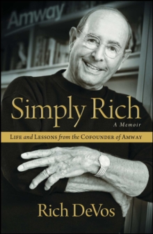 Simply Rich: Life and Lessons from the Cofounder of Amway : A Memoir