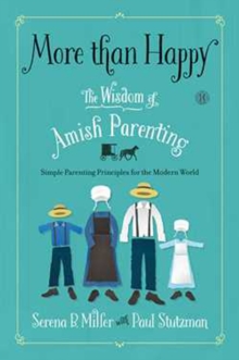 More Than Happy : The Wisdom of Amish Parenting, Hardback Book More Than Happy : The Wisdom of Amish Parenting, Hardback Book