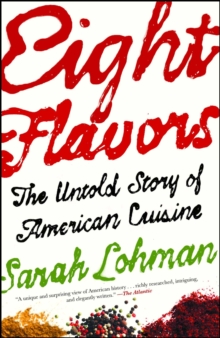 Eight Flavors : The Untold Story of American Cuisine