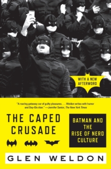 The Caped Crusade : Batman and the Rise of Nerd Culture, Paperback / softback Book The Caped Crusade : Batman and the Rise of Nerd Culture, Paperback / softback Book