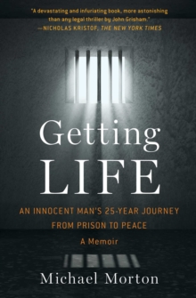 Getting Life : An Innocent Mans 25-Year Journey from Prison to Peace