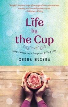 Life by the Cup : Inspiration for a Purpose-Filled Life