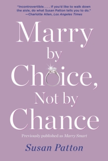 Marry by Choice, Not by Chance : Advice for Finding the Right One at the Right Time