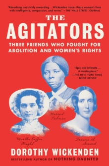 The Agitators : Three Friends Who Fought for Abolition and Women's Rights