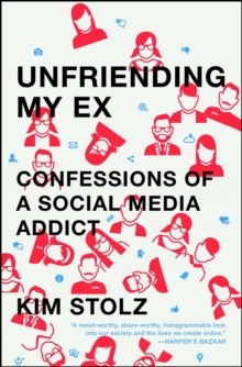 Unfriending My Ex : Confessions of a Social Media Addict