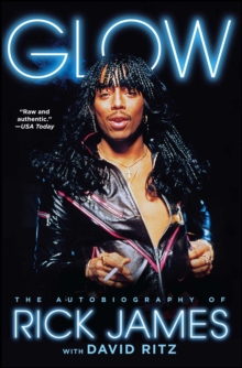 Glow : The Autobiography of Rick James