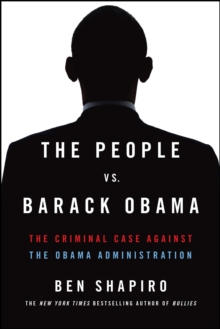 The People Vs. Barack Obama : The Criminal Case Against the Obama Administration