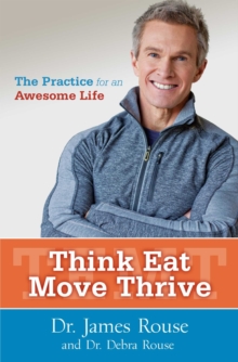 Think Eat Move Thrive : The Practice for an Awesome Life