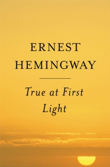 True at First Light : A Fictional Memoir