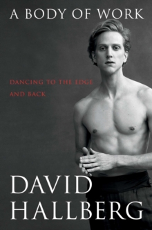 A Body of Work : Dancing to the Edge and Back, Hardback Book A Body of Work : Dancing to the Edge and Back, Hardback Book