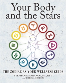 Your Body and the Stars : The Zodiac As Your Wellness Guide