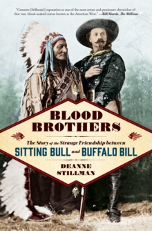 Blood Brothers : The Story of the Strange Friendship between Sitting Bull and Buffalo Bill